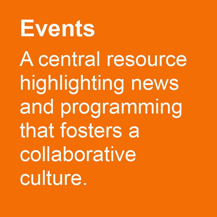 Events: A central resource for news and programming thatfosters a collaborative culture.