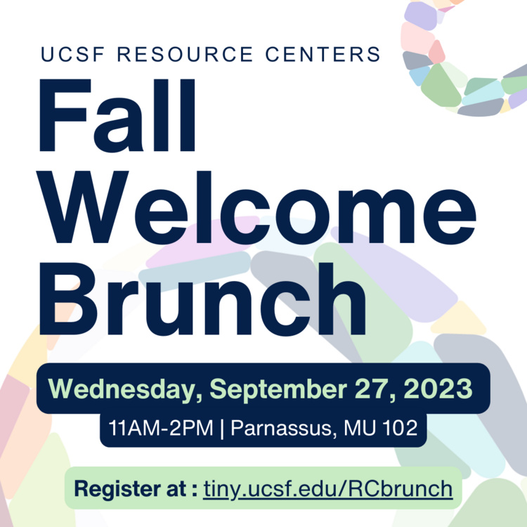 UCSF Resource Centers Fall Welcome Brunch, Wed. Sept. 27th, 2023, 11:00 am to 2:00 pm, Parnassus, MU 102, register at tiny.ucsf.edu/RCbrunch