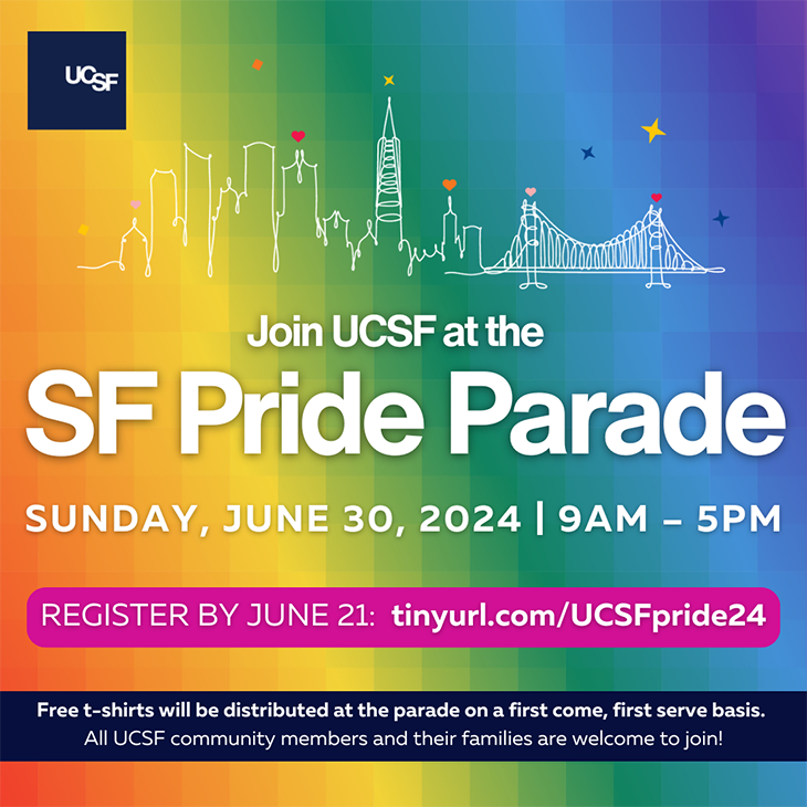 Join UCSF at SF Pride Parade, Sunday, June 30, 2024, 9:00 AM to 5:00 PM, Register by June 21: tinyurl.com/UCSFpride24 Free t-shirts distibuted, first come, first serve. All UCSF community members and their families are welcome.
