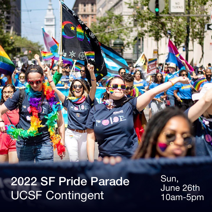 2022 SF Pride Parade: UCSF Contingent. Sunday, June 26th, 10:00 a.m. - 5:00 p.m.